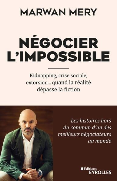 Négocier l'impossible : Kidnapping, crise sociale, extorsion... quand la réalité dépasse la fiction Ed. 1