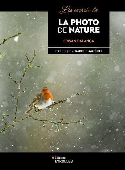 Les secrets de la photo de nature : Technique - pratique - matériel Ed. 2