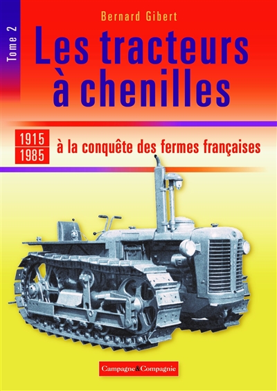 Les tracteurs à chenilles Volume 2 : A la conquête des fermes françaises : 1915-1985