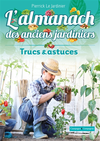 Almanach perpétuel des anciens jardiniers : trucs et astuces