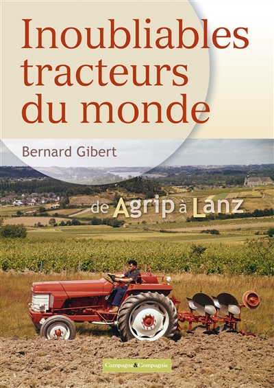 Inoubliables tracteurs du monde : Tome 1 de Agrip à Lanz