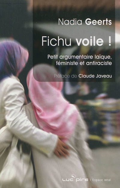 Fichu voile ! : Petit argumentaire laïque féministe et antiraciste
