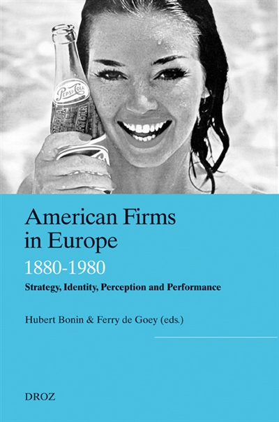 American Firms in Europe (1880-1980) : Strategy, Identity, Perception and Performance