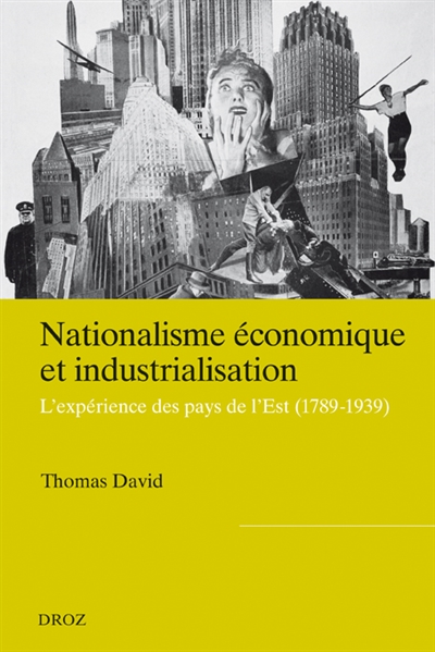 Nationalisme économique et industrialisation : L'expérience des pays de l'Est (1789-1939)