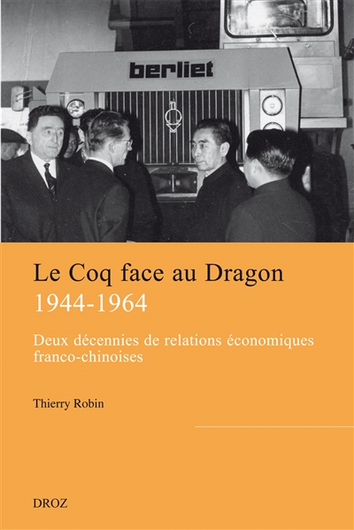 Le Coq face au Dragon : Deux décennies de relations économiques franco-chinoises de la fin de la Seconde Guerre mondiale au milieu des années 1960