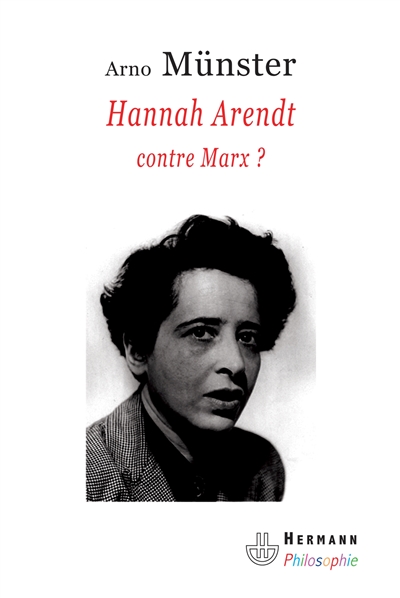 Hannah Arendt – contre Marx ? : Réflexions sur une anthropologie philosophique du politique