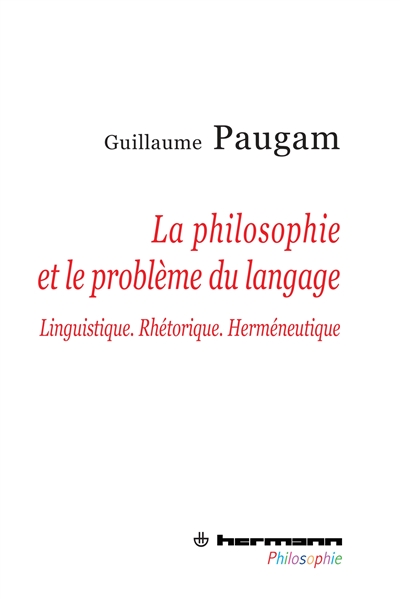 La philosophie et le problème du langage : Linguistique. Rhétorique. Herméneutique