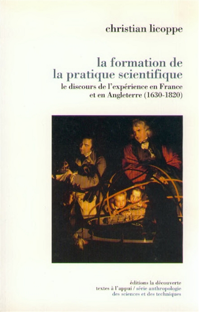 La formation de la pratique scientifique : Le discours de l’expérience en France et en Angleterre (1630 - 1820)