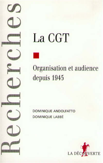 La C.G.T. : organisation et audience depuis 1945