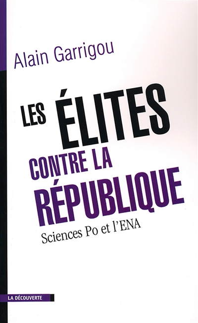 Les élites contre la République : Sciences Po et l'ENA