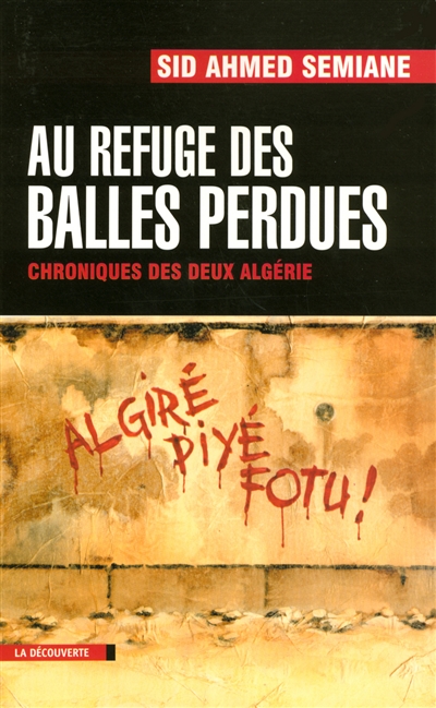 Au refuge des balles perdues : Chroniques des deux Algérie