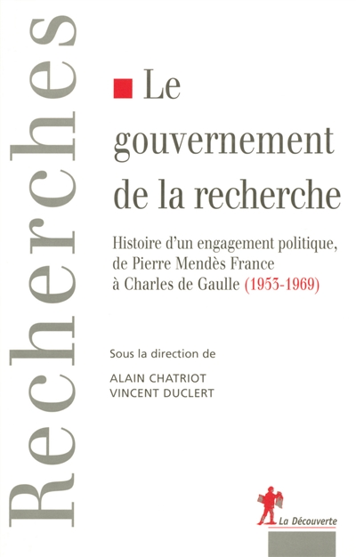 Le gouvernement de la recherche : Histoire d’un engagement politique, de Pierre Mendès France au général de Gaulle (1953-1969)