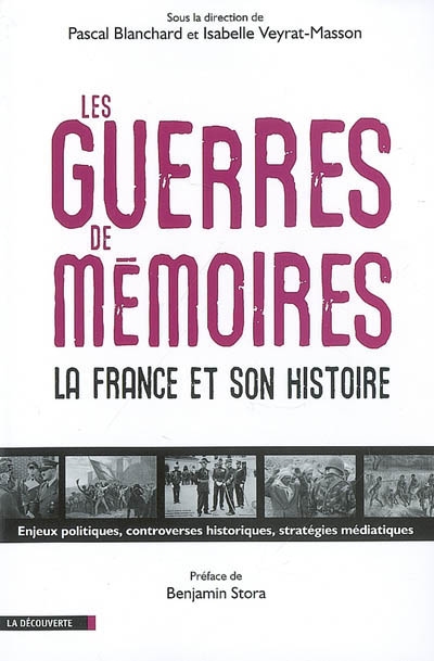 Les guerres de mémoires : La France et son histoire. Enjeux politiques, controverses historiques, stratégies médiatiques