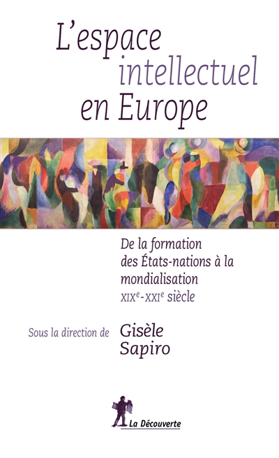 L’espace intellectuel en Europe : De la formation des États-nations à la mondialisation XIXe-XXIe siècle