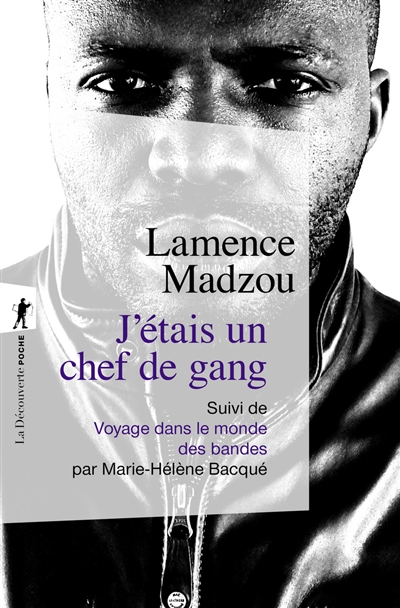 J'étais un chef de gang : Suivi de « Voyage dans le monde des bandes » par Marie-Hélène Bacqué