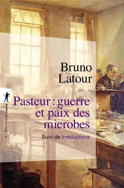 Pasteur : guerre et paix des microbes : Suivi de Irréductions