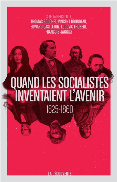 Quand les socialistes inventaient l’avenir : Presse, théories et expériences, 1825-1860