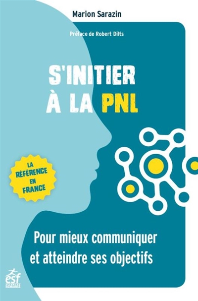 S'initier à la PNL : Pour mieux communiquer et atteindre ses objectifs Ed. 4