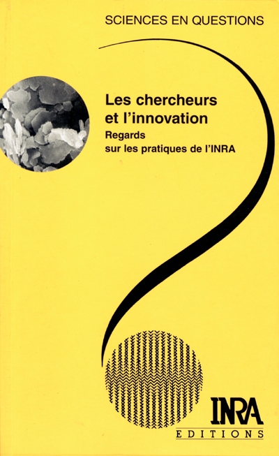 Les chercheurs et l'innovation : Regards sur les pratiques de l'INRA Ed. 1