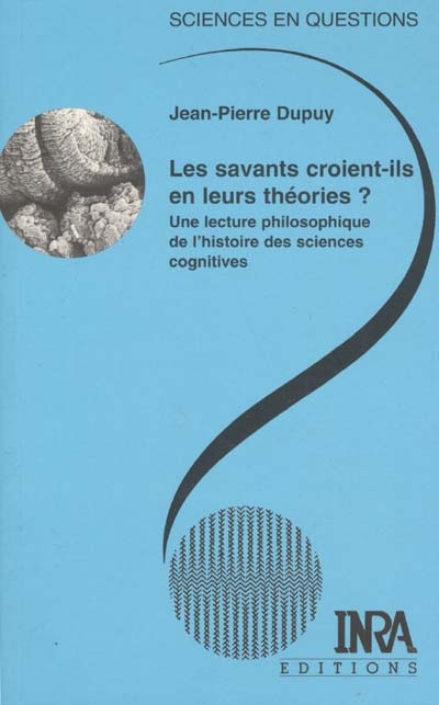 Les savants croient-ils  en leurs théories ? : Une lecture philosophique de l'histoire des sciences cognitives Ed. 1