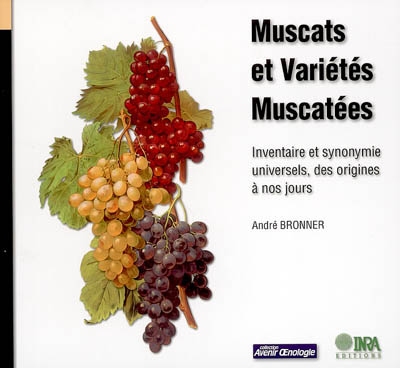 Muscats et variétés muscatées : Inventaire et synonymie universels, des origines à nos jours Ed. 1