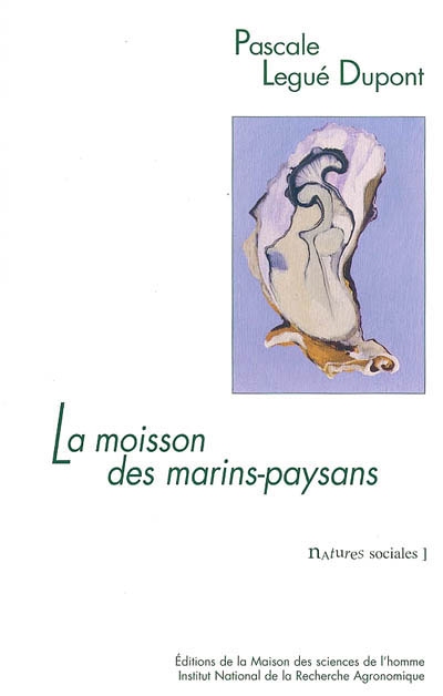 La moisson des marins paysans : L'huître et ses éleveurs dans le bassin de Marennes-Oléron Ed. 1