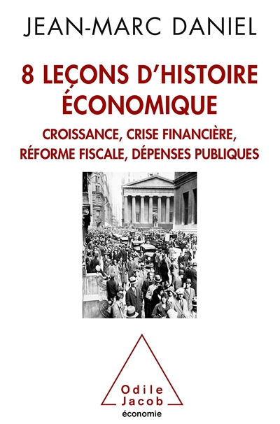 8 leçons d’histoire économique : Croissance, crise financière, réforme fiscale, dépenses publiques