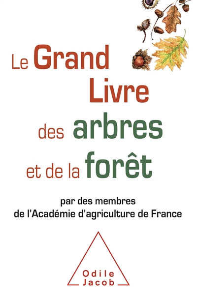 Le Grand Livre des arbres et de la forêt  : par des membres de l’Académie d’agriculture de France