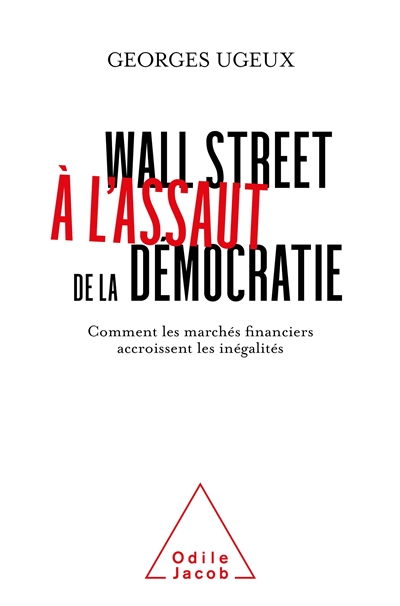 Wall Street à l'assaut de la démocratie : Comment les marchés financiers accroissent les inégalités