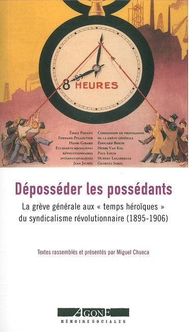 Déposséder les possédants : La grève générale aux « temps héroïques » du syndicalisme révolutionnaire (1895-1906)