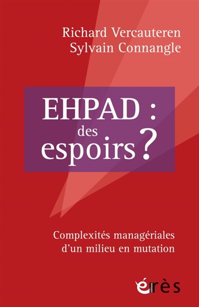 EHPAD : des espoirs ? : Complexités managériales d’un milieu en mutation