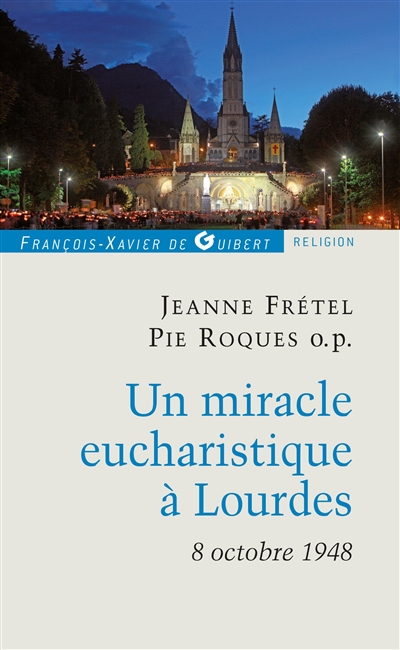 Un miracle eucharistique à Lourdes 8 octobre 1948 : Entretiens et témoignages