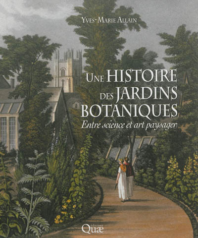 Une histoire des jardins botaniques : Entre science et art paysager Ed. 1