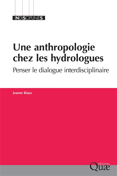 Une anthropologie chez les hydrologues : Penser le dialogue interdisciplinaire Ed. 1