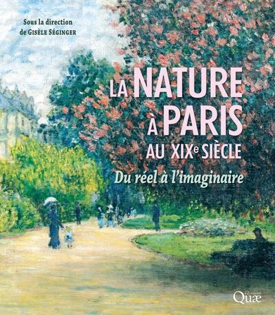 La nature à Paris au XIXe siècle : Du réel à l'imaginaire Ed. 1