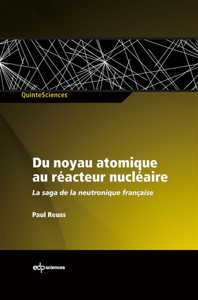 Du noyau atomique au réacteur nucléaire : La saga de la neutronique