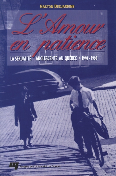L'amour en patience : La sexualité adolescente au Québec - 1940-1960