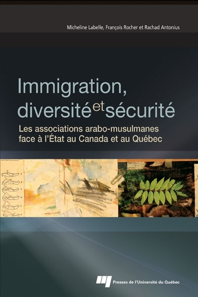 Immigration, diversité et sécurité : Les associations arabo-musulmanes face à l'Etat au Canada et au Québec