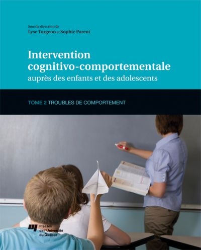 Intervention cognitivo-comportementale auprès des enfants et des adolescents, Tome 2 : Troubles de comportement