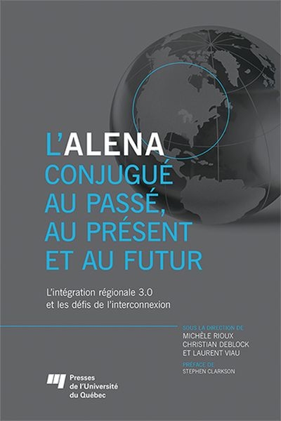 L'ALENA conjugué au passé, au présent et au futur : L'intégration régionale 3.0 et les défis de l'interconnexion