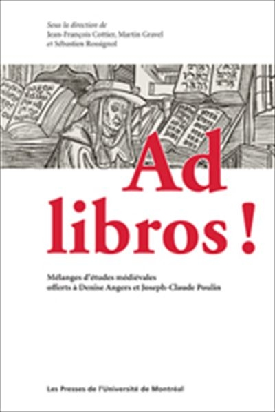 Ad libros ! : Mélanges d’études médiévales offerts à Denise Angers et Joseph-Claude Poulin