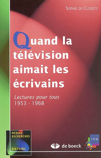 Quand la télévision aimait les écrivains : Lectures pour tous 1953-1968