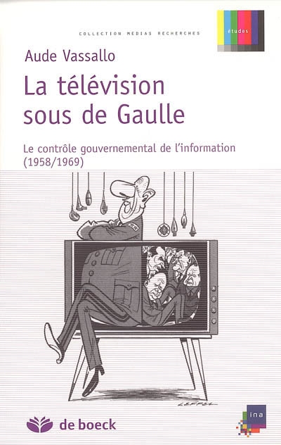 La télévision sous de Gaulle : Le contrôle gouvernemental de l’information (1958/1969)