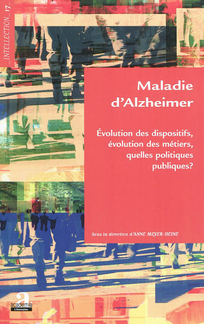 Maladie d'Alzheimer : Evolution des dispositifs, évolution des métiers, quelles politiques publiques?