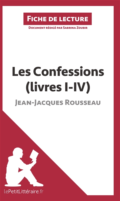 Les Confessions (livres I-IV) de Jean-Jacques Rousseau (Fiche de lecture) : Résumé complet et analyse détaillée de l'oeuvre