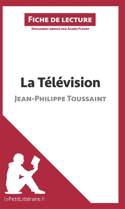La Télévision de Jean-Philippe Toussaint (Fiche de lecture) : Résumé complet et analyse détaillée de l'oeuvre