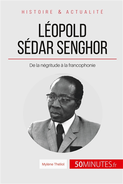 Léopold Sédar Senghor : De la négritude à la francophonie