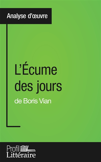 L'Écume des jours de Boris Vian (Analyse approfondie) : Approfondissez votre lecture des romans classiques et modernes avec Profil-Litteraire.fr