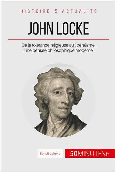 John Locke : De la tolérance religieuse au libéralisme, une pensée philosophique moderne