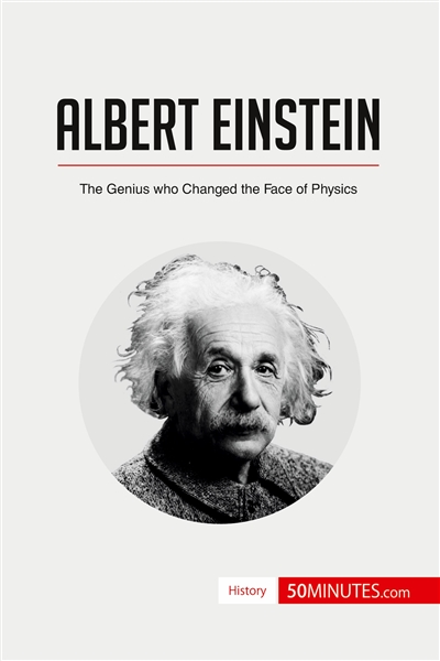 Albert Einstein : The Genius who Changed the Face of Physics